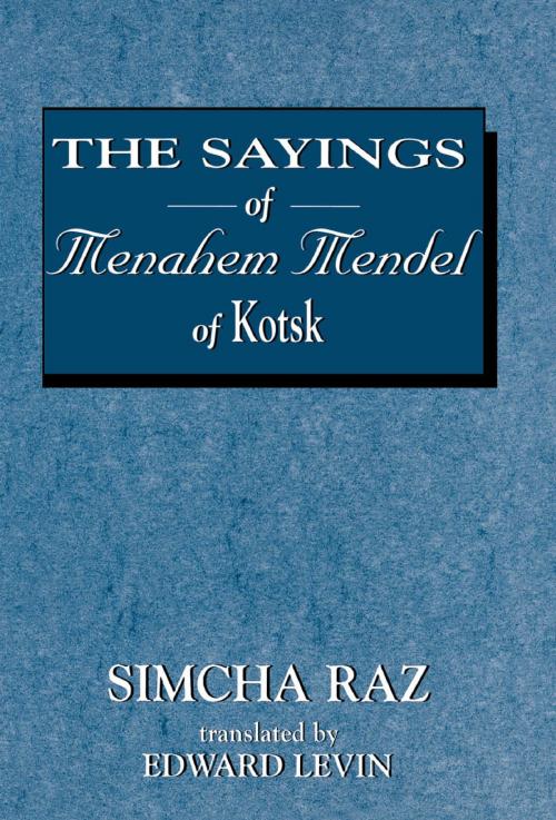 Cover of the book The Sayings of Menahem Mendel of Kotzk by Simcha Raz, Edward Levin, Jason Aronson, Inc.