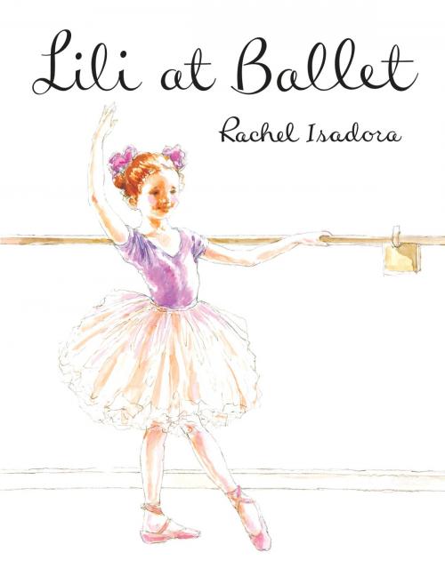Cover of the book Lili at Ballet by Rachel Isadora, Penguin Young Readers Group