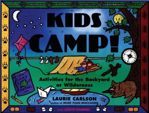 Cover of the book Kids Camp! by Laurie Carlson, Judith Dammel, Chicago Review Press