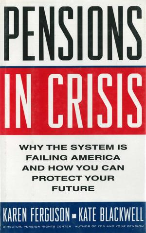 Cover of the book Pensions in Crisis: Why the System is Failing America and How You Can Protect Your Future by Ece Temelkuran