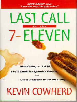 Cover of the book Last Call at the 7-Eleven: Fine Dining at 2 A.M. The Search for Spandex People and Other Reasons to Go On Living by Arch Montgomery