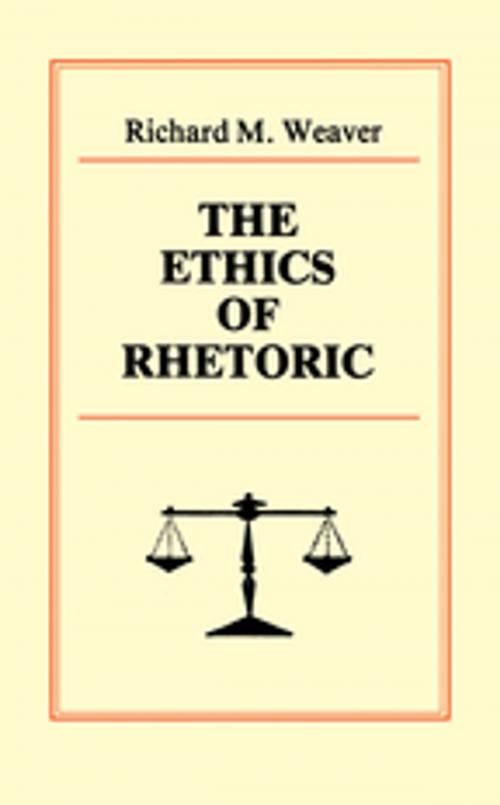 Cover of the book The Ethics of Rhetoric by Richard M. Weaver, Taylor and Francis