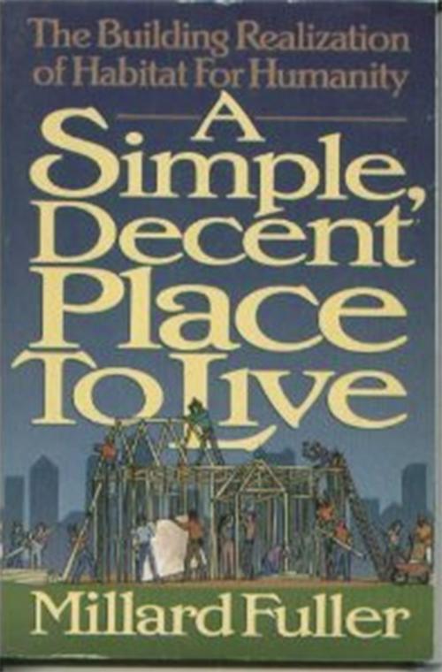 Cover of the book Simple Decent Place to Live by Millard Fuller, Thomas Nelson
