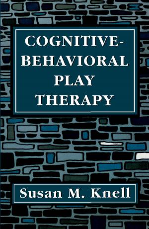 Cover of the book Cognitive-Behavioral Play Therapy by Kenneth Wenning