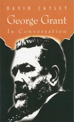 Cover of the book George Grant in Conversation by Claudine Dumont