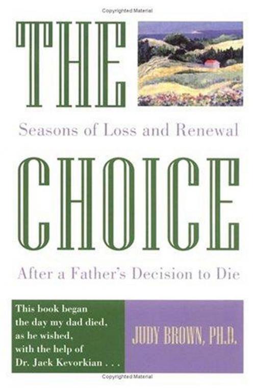Cover of the book The Choice: Seasons of Loss and Renewal After a Father's Decision to Die by Judy Brown, Red Wheel Weiser