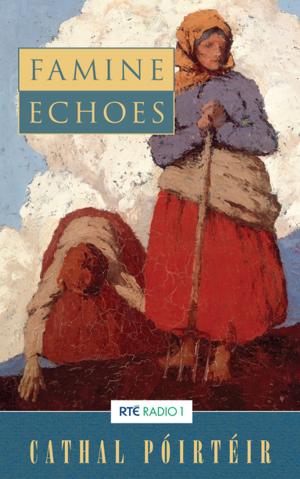 Cover of the book Famine Echoes – Folk Memories of the Great Irish Famine by Francis Brennan
