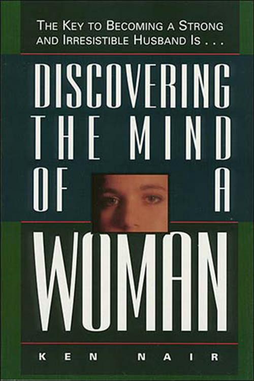 Cover of the book Discovering the Mind of a Woman by Ken Nair, Thomas Nelson