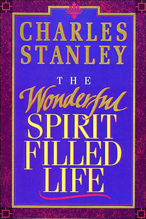 Cover of the book The Wonderful Spirit-Filled Life by Charles F. Stanley, Thomas Nelson