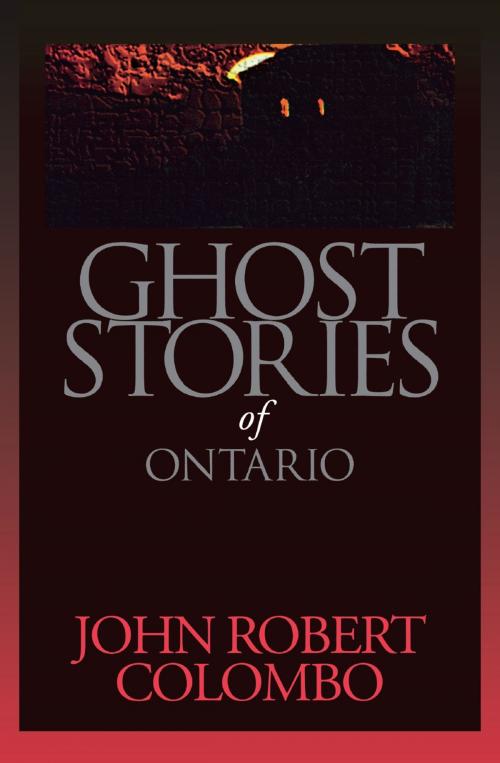 Cover of the book Ghost Stories of Ontario by John Robert Colombo, Dundurn