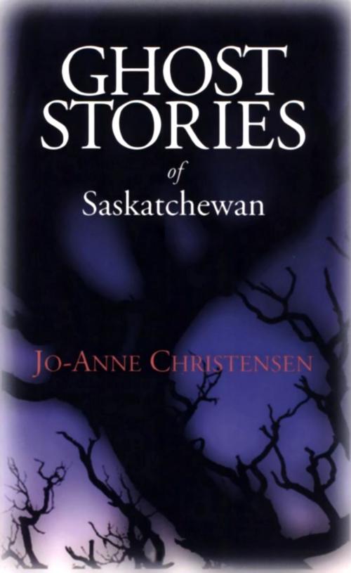 Cover of the book Ghost Stories of Saskatchewan by Jo-Anne Christensen, Dundurn