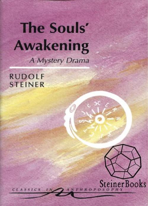 Cover of the book The Souls' Awakening: Soul & Spiritual Events in Dramatic Scenes by Rudolf Steiner, Hans Pusch, Ruth Pusch, Steinerbooks