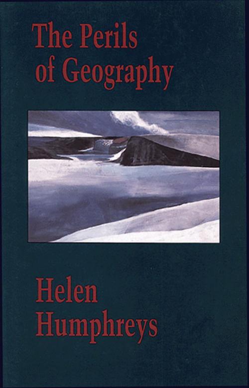 Cover of the book The Perils of Geography by Helen Humphreys, Brick Books