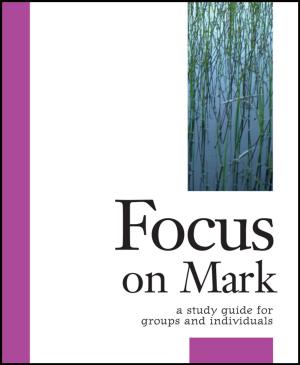 Cover of the book Focus on Mark by Stephen Cottrell, Steven Croft