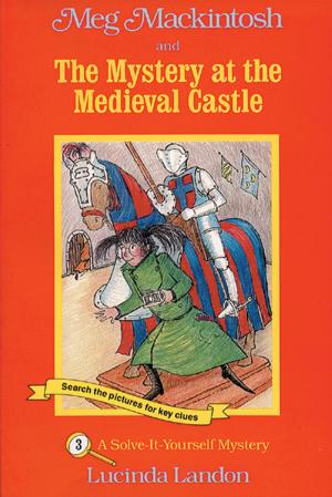 Cover of the book Meg Mackintosh and the Mystery at the Medieval Castle by Ali Winters