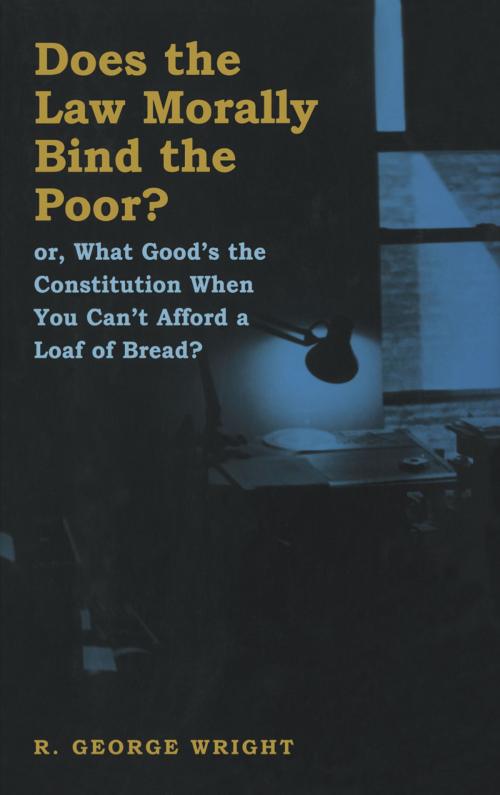 Cover of the book Does the Law Morally Bind the Poor? by R. George Wright, NYU Press
