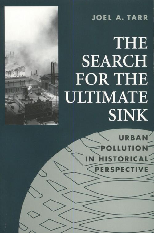 Cover of the book The Search for the Ultimate Sink by Joel A. Tarr, University of Akron Press