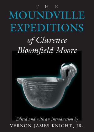 bigCover of the book The Moundville Expeditions of Clarence Bloomfield Moore by 