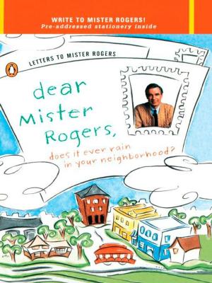 Book cover of Dear Mister Rogers, Does It Ever Rain in Your Neighborhood?
