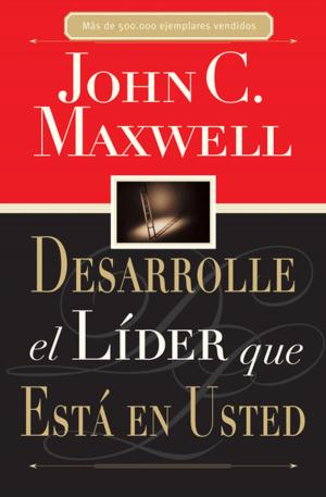 Cover of the book Desarrolle el líder que está en usted by John C. Maxwell