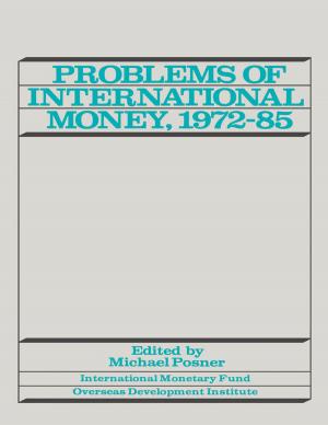 Cover of the book Problems of international Money, 1972-85 by Barry Mr. Eichengreen, Inci Ms. Ötker, A. Mr. Hamann, Esteban Mr. Jadresic, R. Mr. Johnston, Hugh Mr. Bredenkamp, Paul Mr. Masson