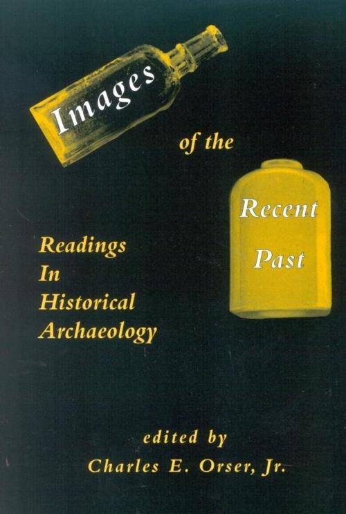 Cover of the book Images of the Recent Past by Charles E. Orser Jr., AltaMira Press