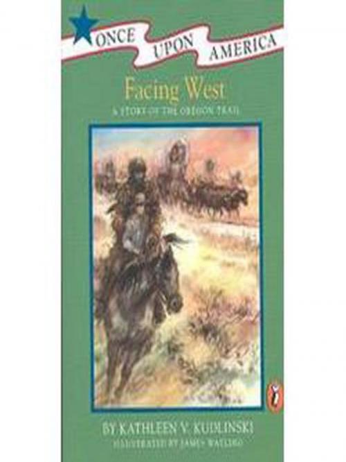 Cover of the book Facing West by Kathleen V. Kudlinski, Penguin Young Readers Group