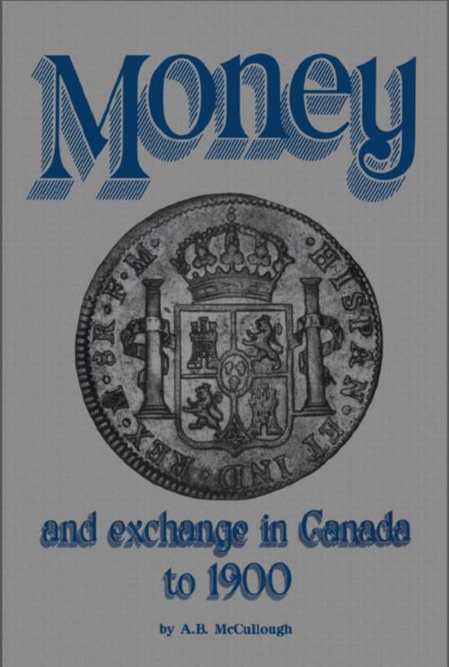 Cover of the book Money and Exchange in Canada to 1900 by A.B. McCullough, Dundurn