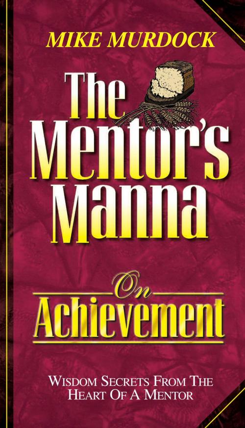 Cover of the book The Mentor's Manna On Achievement by Mike Murdock, Wisdom International, Inc.