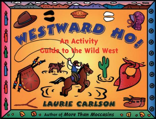 Cover of the book Westward Ho! by Laurie Carlson, Chicago Review Press
