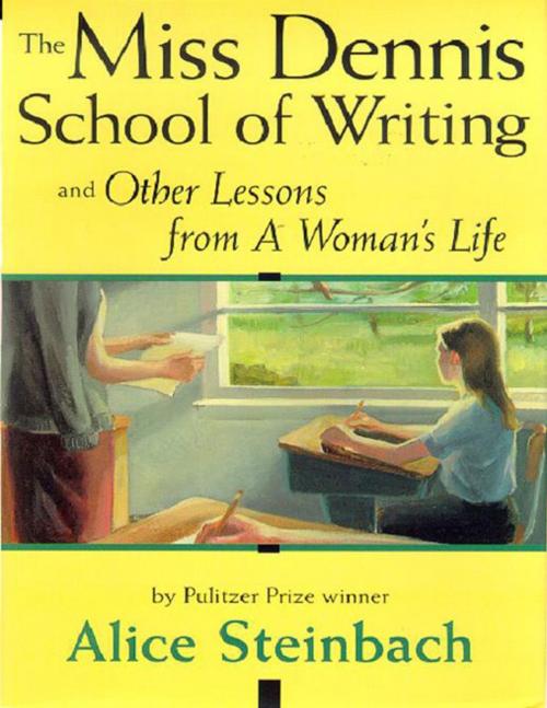 Cover of the book The Miss Dennis School Of Writing And Other Lessons From A Woman's Life by Alice Steinbach, Bancroft Press