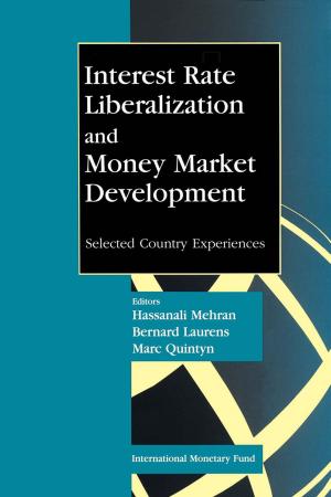 Cover of the book Interest Rate Liberalization and Money Market Development by Antonio Mr. Spilimbergo, Steven Mr. Symansky, Carlo Mr. Cottarelli, Olivier Blanchard