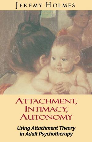 Cover of the book Attachment, Intimacy, Autonomy by Marvin Margolis, MD, PhD, Dianne Elise, Ph.D., Glen O. Gabbard, M.D., Otto Kernberg, M.D., M. D. Markman, Jack Novick, Kerry Kelly Novick, Nancy Kulish, Deanna Holtzman, Alan Sugarman, Harold P. Blum M.D., Anna Ornstein M.D., D. J. D. Cohen, Robert Alan Glick M.D.