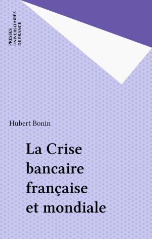 Cover of the book La Crise bancaire française et mondiale by Alain Satgé