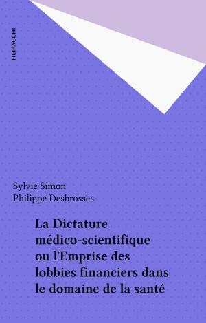 Cover of the book La Dictature médico-scientifique ou l'Emprise des lobbies financiers dans le domaine de la santé by Anthony E Thompson II
