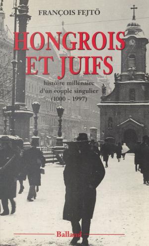 Cover of the book Hongrois et Juifs : histoire millénaire d'un couple singulier (1000-1997) by Michel Dorigné