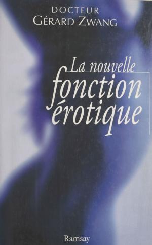 Cover of the book La nouvelle fonction érotique : manuel du sexe à l'usage des hommes et des femmes de l'an 2000 curieux de s'instruire by 瑪莉亞．柯妮可娃(Maria Konnikova)