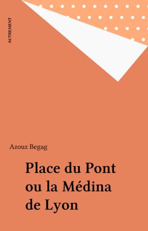 Cover of the book Place du Pont ou la Médina de Lyon by Michel Cazenave, Pierre Solié