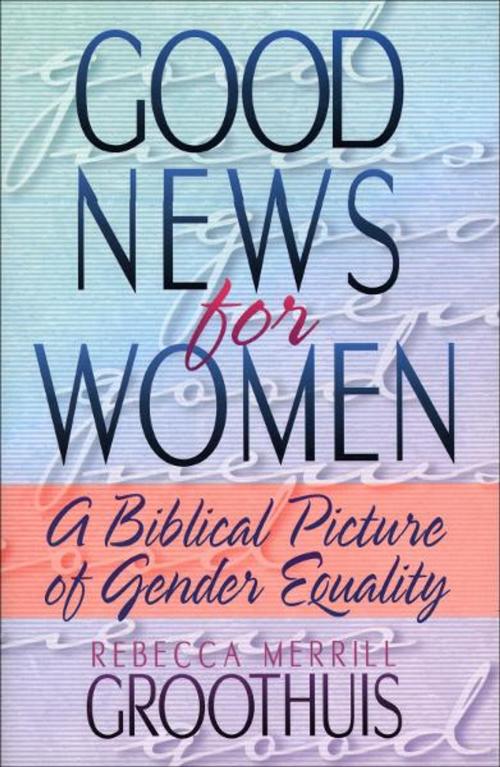 Cover of the book Good News for Women by Rebecca Groothuis, Baker Publishing Group