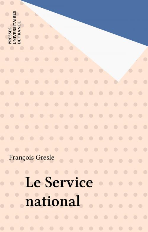 Cover of the book Le Service national by François Gresle, Presses universitaires de France (réédition numérique FeniXX)