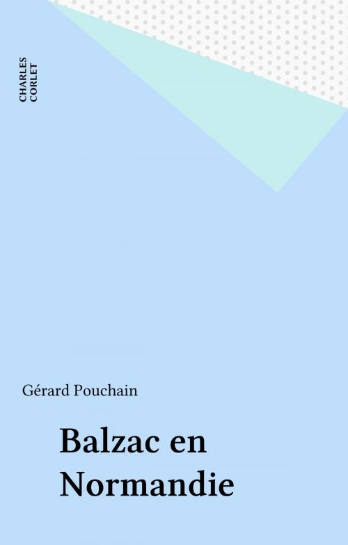 Cover of the book Balzac en Normandie by Gérard Pouchain, FeniXX réédition numérique