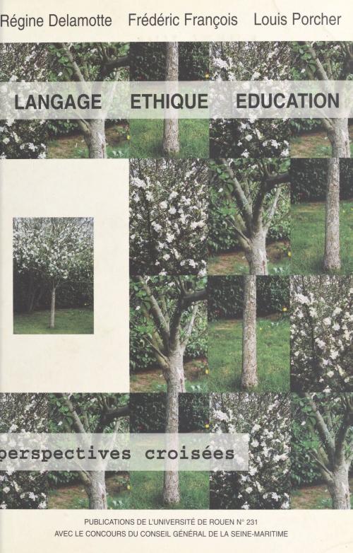 Cover of the book Langage, éthique, éducation by Régine Delamotte-Legrand, Frédéric François, Louis Porcher, FeniXX réédition numérique