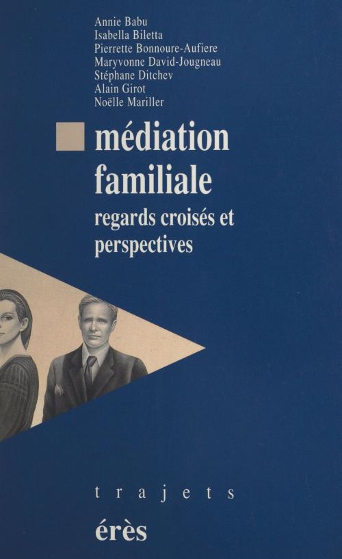 Cover of the book Médiation familiale : regards croisés et perspectives by Annie Babu, Isabella Biletta, Pierrette Bonnoure-Aufiere, FeniXX réédition numérique