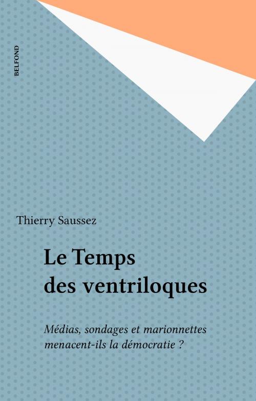 Cover of the book Le Temps des ventriloques by Thierry Saussez, Belfond (réédition numérique FeniXX)