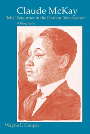 Cover of the book Claude McKay, Rebel Sojourner in the Harlem Renaissance by Jay Edwards, Nicolas Kariouk Pecquet du Bellay de Verton