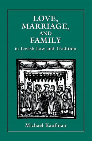 Cover of the book Love, Marriage, and Family in Jewish Law and Tradition by Harold F. Searles