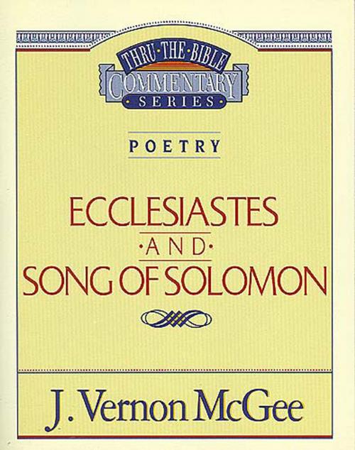 Cover of the book Thru the Bible Vol. 21: Poetry (Ecclesiastes/Song of Solomon) by J. Vernon McGee, Thomas Nelson