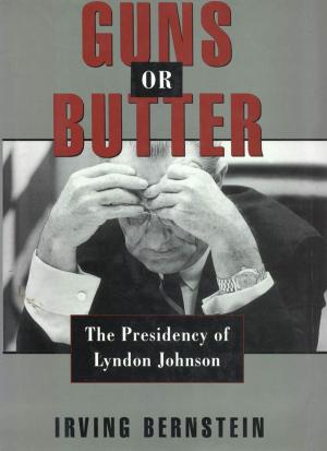 Cover of the book Guns or Butter : The Presidency of Lyndon Johnson by William B. Irvine