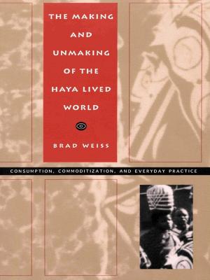 Cover of the book The Making and Unmaking of the Haya Lived World by Lina Sattamini, Marcos P. S. Arruda