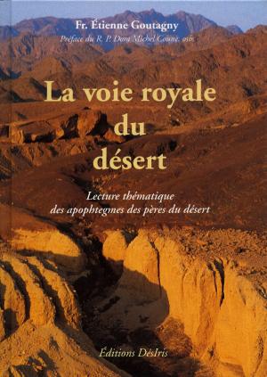 Cover of the book La voie royale du désert - Lecture thématique des apophtegmes des pères du désert by Foutoyet Aurélien